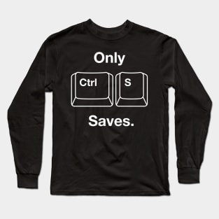 Only Ctrl+S Saves Long Sleeve T-Shirt